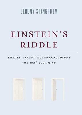 Einstein's Riddle: Riddles, Paradoxes, and Conundrums to Stretch Your Mind by Stangroom, Jeremy