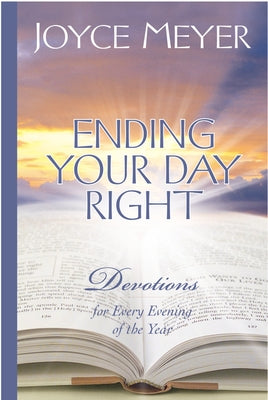 Ending Your Day Right: Devotions for Every Evening of the Year by Meyer, Joyce