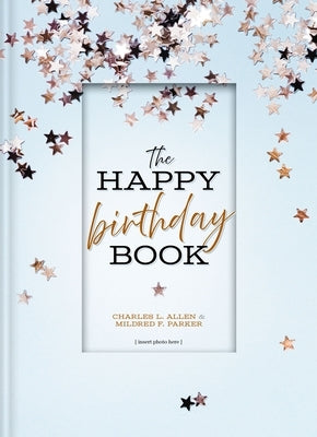 The Happy Birthday Book by Allen, Charles L.