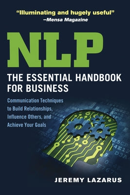 NLP: The Essential Handbook for Business: Communication Techniques to Build Relationships, Influence Others, and Achieve Your Goals by Lazarus, Jeremy