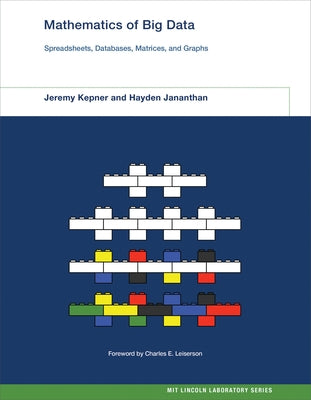 Mathematics of Big Data: Spreadsheets, Databases, Matrices, and Graphs by Kepner, Jeremy