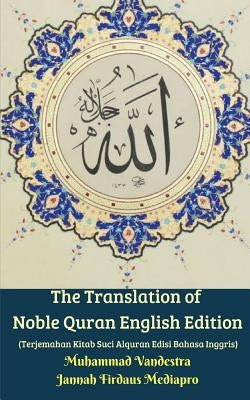 The Translation of Noble Quran English Edition (Terjemahan Kitab Suci Alquran Edisi Bahasa Inggris) by Vandestra, Muhammad