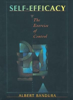 Self-Efficacy: The Exercise of Control by Bandura, Albert