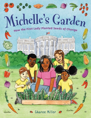 Michelle's Garden: How the First Lady Planted Seeds of Change by Miller, Sharee