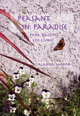 Peasant in Paradise: four seasons eco-living by Moore, Alanna