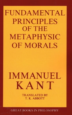 The Fundamental Principles of the Metaphysic of Morals by Kant, Immanual