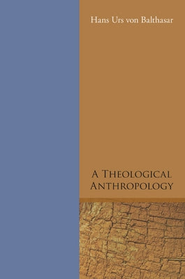 A Theological Anthropology by Von Balthasar, Hans Urs
