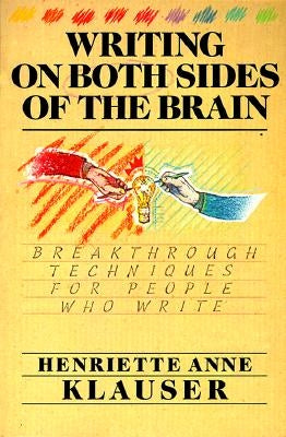 Writing on Both Sides of the Brain: Breakthrough Techniques for People Who Write by Klauser, Henriette A.