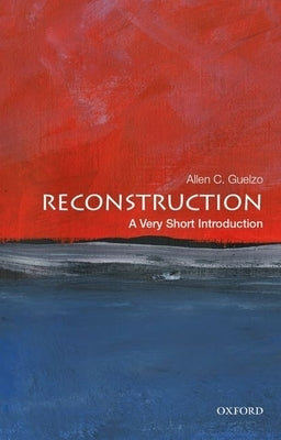 Reconstruction: A Very Short Introduction by Guelzo, Allen C.