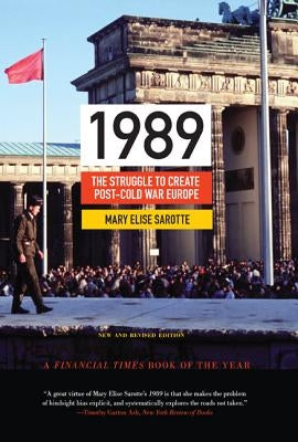 1989: The Struggle to Create Post-Cold War Europe - Updated Edition by Sarotte, Mary Elise