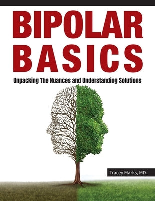 Bipolar Basics: : Unpacking the Nuances and Understanding Solutions by Marks, Tracey I.