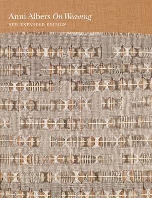 On Weaving: New Expanded Edition by Albers, Anni