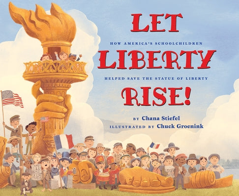 Let Liberty Rise!: How America's Schoolchildren Helped Save the Statue of Liberty by Stiefel, Chana