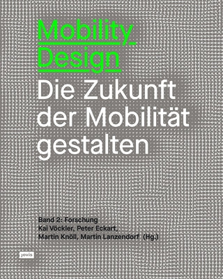 Mobility Design: Die Zukunft Der Mobilität Gestalten Band 2: Forschung by Eckart, Peter