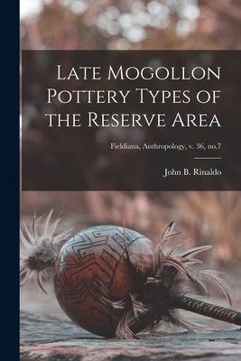 Late Mogollon Pottery Types of the Reserve Area; Fieldiana, Anthropology, v. 36, no.7 by Rinaldo, John B. (John Beach) 1912-