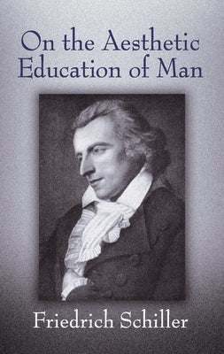 On the Aesthetic Education of Man by Schiller, Friedrich
