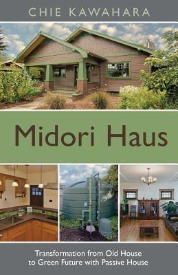 Midori Haus: Transformation from Old House to Green Future with Passive House by Kawahara, Chie
