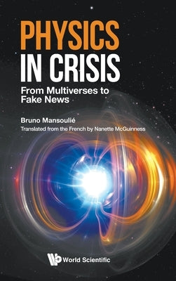 Physics in Crisis: From Multiverses to Fake News by Mansoulie, Bruno