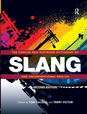 The Concise New Partridge Dictionary of Slang and Unconventional English by Dalzell, Tom