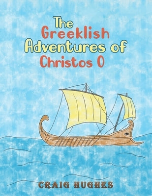 The Greeklish Adventures of Christos O by Hughes, Craig