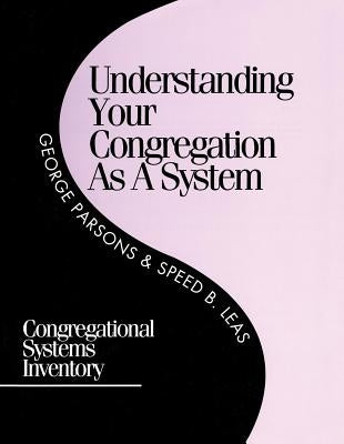 Understanding Your Congregation as a System: Congregational Systems Inventory by Parsons, George D.