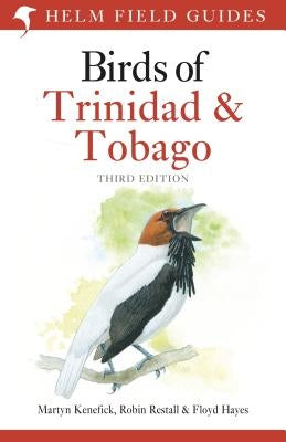 Birds of Trinidad and Tobago: Third Edition by Kenefick, Martyn