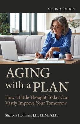 Aging with a Plan: How a Little Thought Today Can Vastly Improve Your Tomorrow, Second Edition by Hoffman, Sharona