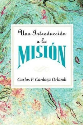 Una Introducción a la Misión Aeth: An Introduction to Missions Spanish by Cardoza-Orlandi, Carlos F.