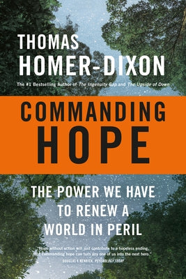 Commanding Hope: The Power We Have to Renew a World in Peril by Homer-Dixon, Thomas