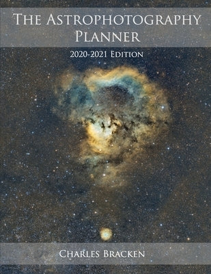 The Astrophotography Planner: 2020-2021 Edition by Bracken, Charles
