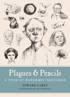 Plagues and Pencils: A Year of Pandemic Sketches by Carey, Edward
