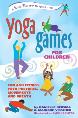 Yoga Games for Children: Fun and Fitness with Postures, Movements and Breath by Bersma, Danielle