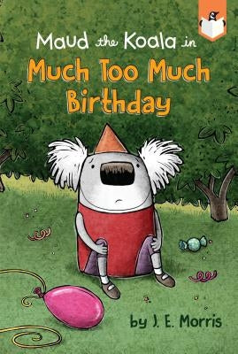 Much Too Much Birthday by Morris, J. E.