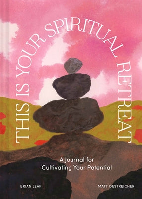 This Is Your Spiritual Retreat: A Journal for Cultivating Your Potential by Leaf, Brian