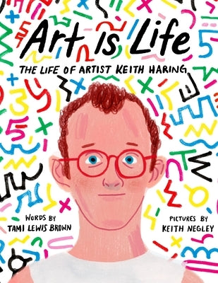 Art Is Life: The Life of Artist Keith Haring by Brown, Tami Lewis