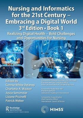 Nursing and Informatics for the 21st Century - Embracing a Digital World, Book 1: Realizing Digital Health - Bold Challenges and Opportunities for Nur by DeLaney, Connie White