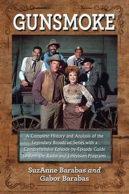 Gunsmoke 2 Volume Set: A Complete History and Analysis of the Legendary Broadcast Series with a Comprehensive Episode-By-Episode Guide to Bot by Barabas, Suzanne