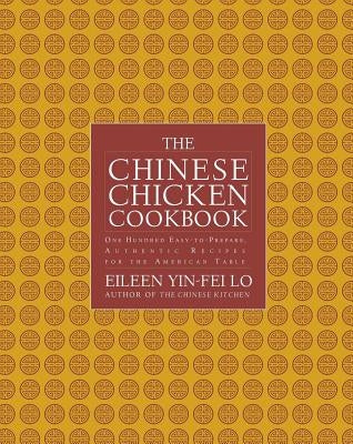 The Chinese Chicken Cookbook: 100 Easy-To-Prepare, Authentic Recipes for the AME by Yin-Fei Lo, Eileen