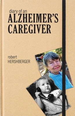 Diary of an Alzheimer's Caregiver by Hershberger, Robert