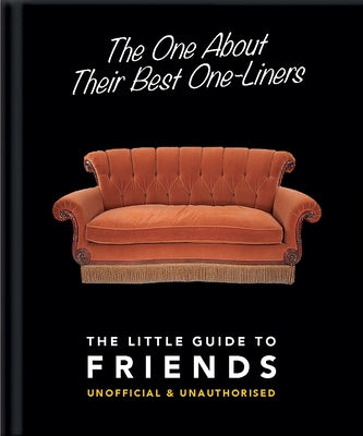 The One about Their Best One-Liners: The Little Guide to Friends-Unofficial & Unauthorized by Hippo! Orange