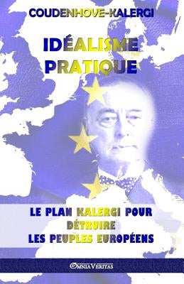 Idéalisme Pratique: Le plan Kalergi pour détruire les peuples européens by Coudenhove-Kalergi, Richard Nikolaus