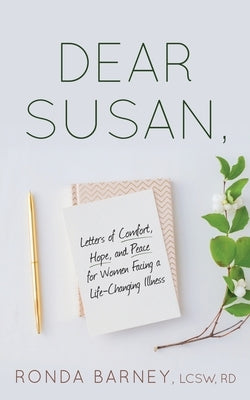 Dear Susan: Letters of Comfort, Hope, and Peace for Women Facing a Life-Changing Illness by Barney, Lcsw Rd