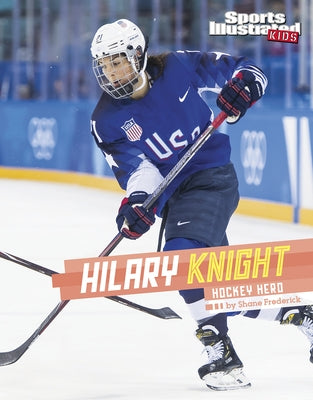 Hilary Knight: Hockey Hero by Frederick, Shane