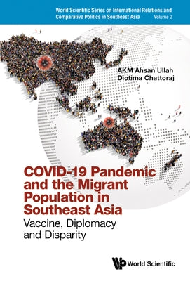 Covid-19 Pandemic and the Migrant Population in Southeast Asia: Vaccine, Diplomacy and Disparity by Ullah, Akm Ahsan