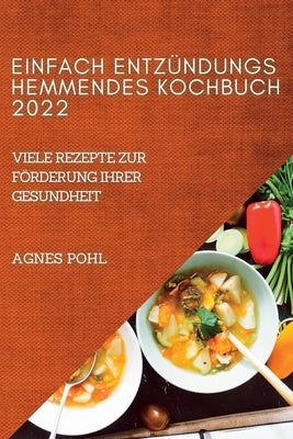 Einfach Entzündungshemmendes Kochbuch 2022 by Pohl, Agnes