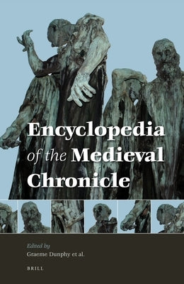 Encyclopedia of the Medieval Chronicle (2 Vols.) by Dunphy, Graeme