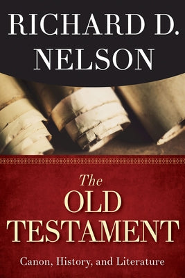 The Old Testament: Canon, History, and Literature by Nelson, Richard D.