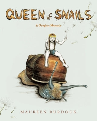 Queen of Snails: A Graphic Memoir by Burdock, Maureen