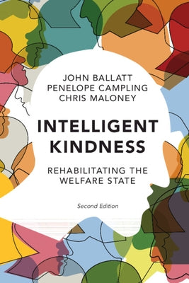 Intelligent Kindness: Rehabilitating the Welfare State by Ballatt, John