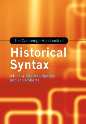 The Cambridge Handbook of Historical Syntax by Ledgeway, Adam